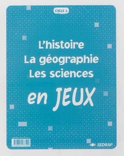 L'histoire, la géographie, les sciences en jeux : cycle 3