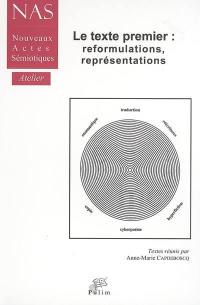 Le texte premier : reformulations, représentations