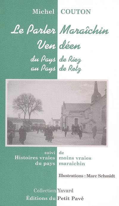 Le parler maraîchin vendéen : du pays de Riez au pays de Retz. Histoire vraies et moins vraies du pays maraîchin