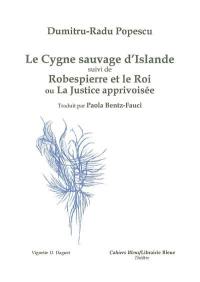 Le cygne sauvage d'Islande. Robespierre et le roi ou La justice apprivoisée