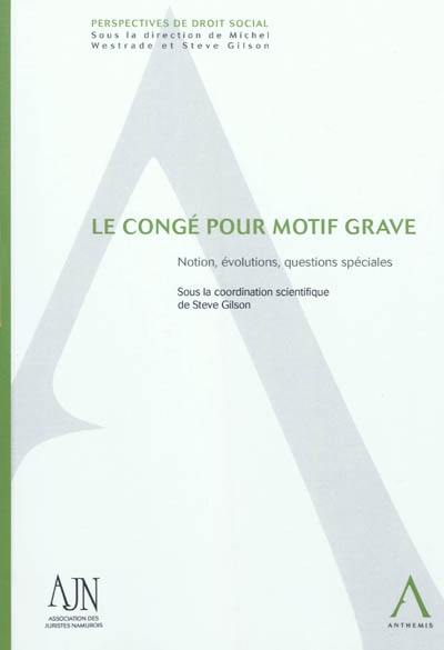 Le congé pour motif grave : notion, évolutions, questions spéciales