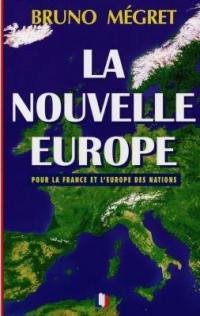 La nouvelle Europe : pour la France et l'Europe des nations