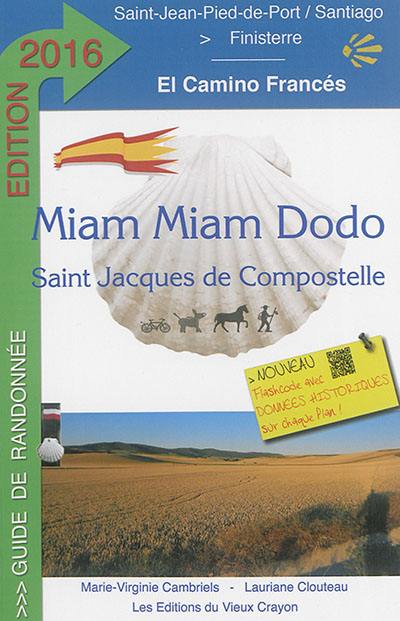 Miam miam dodo : camino francés, section espagnole du chemin de Compostelle, de Saint-Jean-Pied-de-Port à Santiago & le chemin vers Finisterre : avec indication des hébergements adaptés aux personnes à mobilité réduite