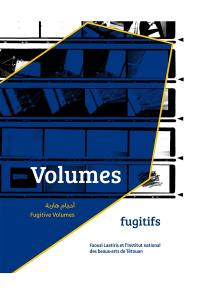 Volumes fugitifs : Faouzi Laatiris et l’Institut national des beaux-arts de Tétouan. Fugitive volumes : Faouzi Laatiris and the Tetouan Institut national des beaux-arts