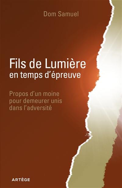 Fils de lumière en temps d'épreuve : propos d'un moine pour demeurer unis dans l'adversité