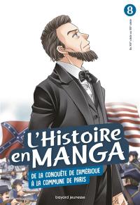 L'histoire en manga. Vol. 8. De la conquête de l'Amérique à la Commune de Paris : du XVIe siècle au XIXe siècle