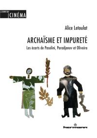 Archaïsme et impureté : les écarts de Pasolini, Paradjanov et Oliveira