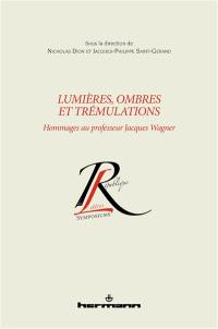 Lumières, ombres et trémulations : hommages au professeur Jacques Wagner