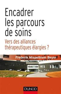 Encadrer les parcours de soins : vers des alliances thérapeutiques élargies ?