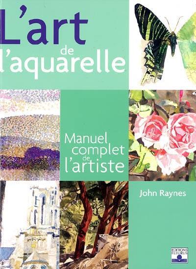 L'art de l'aquarelle : manuel complet de l'artiste