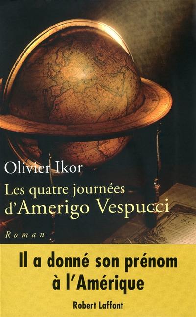 Les quatre journées d'Amerigo Vespucci : mémoires apocryphes de l'homme qui donna son nom à l'Amérique