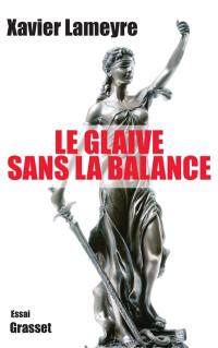 Le glaive sans la balance : essai