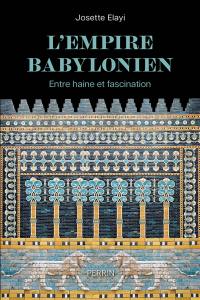 L'Empire babylonien : entre haine et fascination