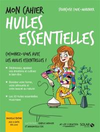 Mon cahier huiles essentielles : cocoonez-vous avec les huiles essentielles !