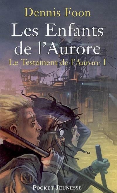 Le testament de l'aurore. Vol. 1. Les enfants de l'aurore