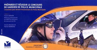 Préparer et réussir le concours de gardien de police municipale : l'essentiel pour devenir fonctionnaire de police municipale