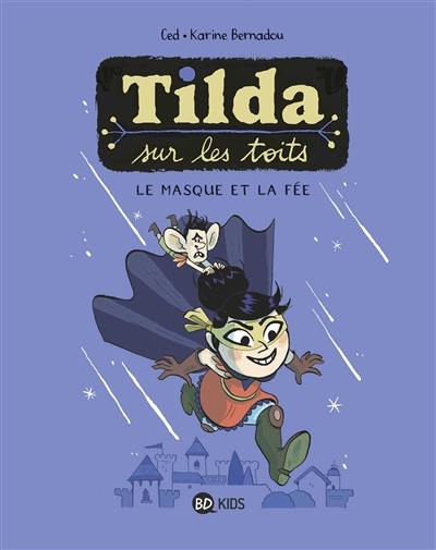 Tilda sur les toits. Vol. 1. Le masque et la fée