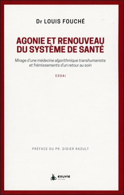 Agonie et renouveau du système de santé : mirage d'une médecine algorithmique transhumaniste et frémissements d'un retour au soin : essai