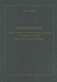 Fins tragiques : poétique et éthique du dénouement dans la tragédie de la première modernité : Italie, France, Espagne, Allemagne