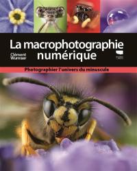 La macrophotographie numérique : photographier l'univers du minuscule