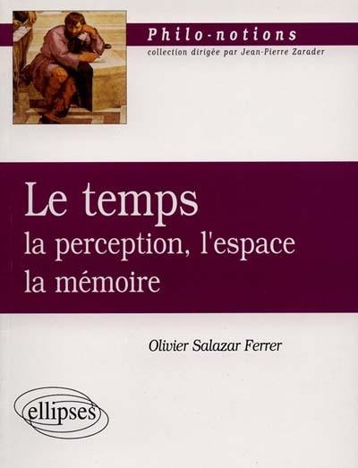 Le temps : la perception, l'espace, la mémoire