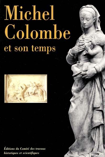 Michel Colombe et son temps : actes du 124e Congrès des sociétés historiques et scientifiques, section histoire de l'art et archéologie, Nantes, 19-26 avr. 1999