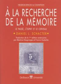 A la recherche de la mémoire : le passé, l'esprit et le cerveau