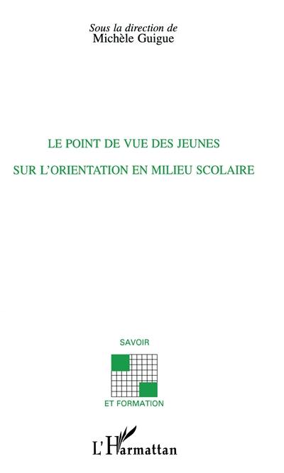 Le point de vue des jeunes sur l'orientation en milieu scolaire