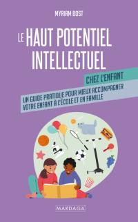 Le haut potentiel intellectuel chez l'enfant : un guide pratique pour mieux accompagner votre enfant à l'école et en famille