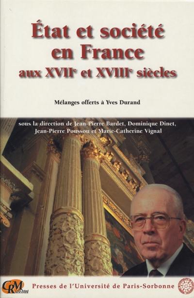 Etat et société en France aux XVIIe et XVIIIe siècles : mélanges offerts à Yves Durand