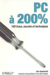 PC à 200 % : 100 trucs, secrets et techniques