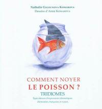 Comment noyer le poisson ? : équivalences d'expressions idiomatiques allemandes, françaises et russes