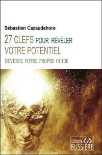 27 clefs pour révéler votre potentiel : devenez votre propre guide