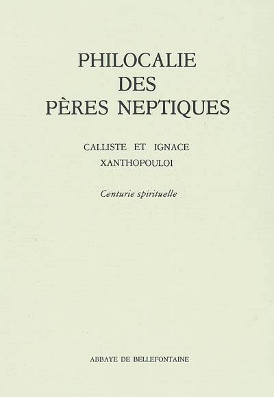 Philocalie des Pères neptiques : composée à partir des écrits des saints Pères.... Vol. 1. Centurie spirituelle ou Méthode et règle précise, avec l'aide de Dieu, et confirmée par le témoignage des saints, pour ceux qui ont choisi de vivre dans l'hésychia et la solitude