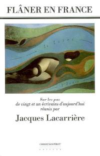 Flâner en France : sur les pas de vingt et un écrivains d'aujourd'hui