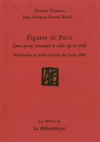 Figures de Paris : ceux qu'on rencontre et celles qu'on frôle : silhouettes et petits métiers du Paris 1900