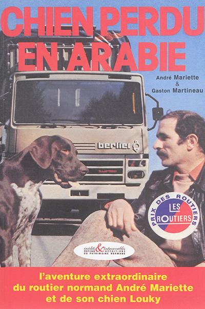 Chien perdu en Arabie : l'aventure extraordinaire du routier normand André Mariette et de son chien Louky