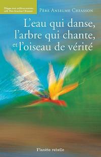 L'eau qui danse, l'arbre qui chante et l'oiseau de vérité