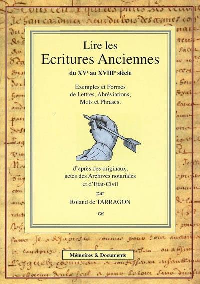 Ecritures anciennes, XVe au XVIIIe siècle : recueil d'exemples et formes de lettres, abréviations, mots et phrases : d'après des originaux, actes des Archives notariales, et d'état-civil