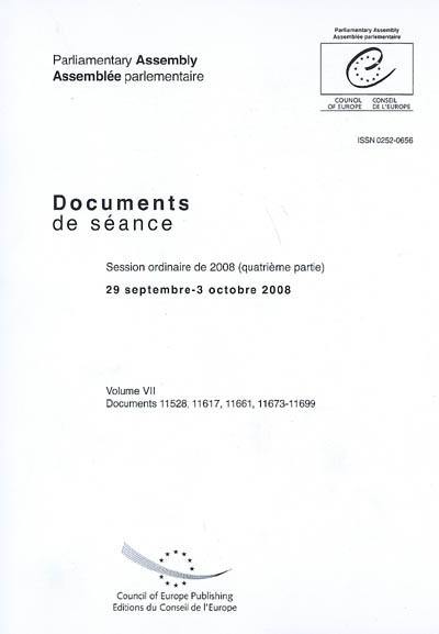 Assemblée parlementaire : documents de séance. Vol. 7. Session ordinaire de 2008 (quatrième partie), 29 septembre-3 octobre 2008 : documents 11528, 11617, 11661, 11673-11699