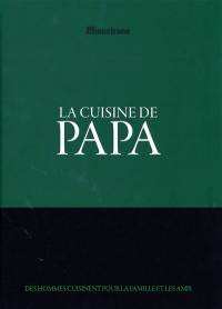 La cuisine de papa : des hommes cuisinent pour la famille et les amis