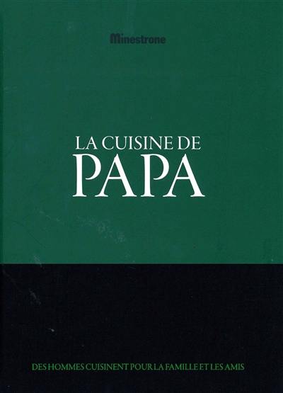 La cuisine de papa : des hommes cuisinent pour la famille et les amis