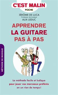 Apprendre la guitare pas à pas : la méthode facile et ludique pour jouer vos morceaux préférés en un rien de temps !