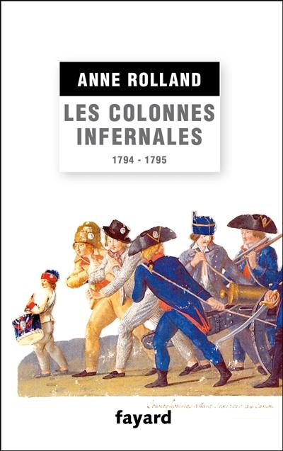 Les colonnes infernales : violences et guerre civile en Vendée militaire, 1794-1795