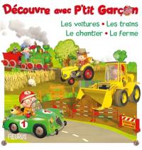 Découvre avec P'tit garçon : les voitures, les trains, le chantier, la ferme