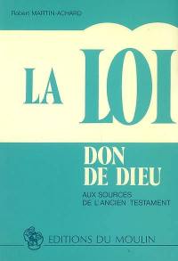 La Loi, don de Dieu : aux sources de l'Ancien Testament