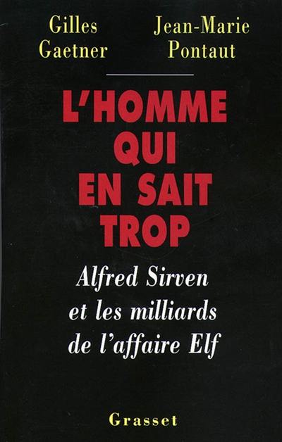 L'homme qui en sait trop : Alfred Sirven et les milliards de l'affaire Elf