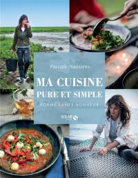 Ma cuisine pure et simple : forme, santé, bonheur