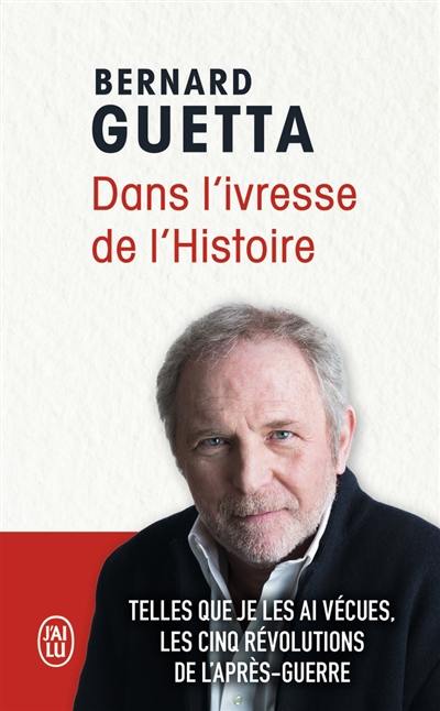 Dans l'ivresse de l'histoire : telles que je les ai vécues, les cinq révolutions de l'après-guerre