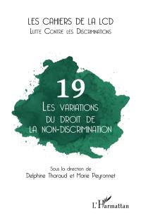 Cahiers de la LCD (Les), n° 19. Les variations du droit de la non-discrimination